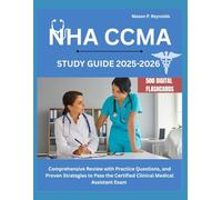 NHA CCMA STUDY GUIDE 2025-2026: Comprehensive Review with Practice Questions, and Proven Strategies to Pass the Certified Clinical Medical Assistant Exam