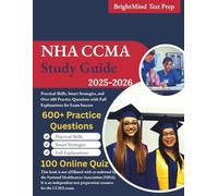 NHA CCMA Study Guide 2025-2026: Practical Skills, Smart Strategies, and Over 600 Practice Questions with Full Explanations for Exam Success