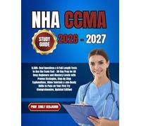 NHA CCMA Study Guide 2026 - 2027: 8,500+ Real Questions & 8 Full-Length Tests to Ace the Exam Fast - 30-Day Prep for All Busy Beginners and Mastery ... Tutorials & Job-Ready Skills to Pass on Yo