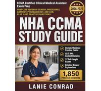 NHA CCMA Study Guide 2026-2027: Certified Clinical Medical Assistant Exam Prep: Complete Review of Clinical Procedures, Anatomy, Pharmacology, and ... Practice Questions and 37 Full-Length Exams