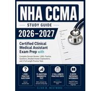 NHA CCMA STUDY GUIDE 2026-2027: Certified Clinical Medical Assistant Exam Prep with Complete Domain Review, 1,500+ Practice Questions, Detailed Answer Explanations, and 3 Full-Length Practice Tests
