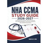 NHA CCMA STUDY GUIDE 2026-2027: Comprehensive Review, Clinical Procedures, Test-Taking Strategies, and Practice Questions with Detailed Explanations