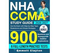 NHA CCMA Study Guide: Ace the Exam with Step-by-Step Topic Breakdowns and Simple Strategies, 900 Questions and Answers with Detailed Explanations (6 Full-Length Practice Tests)