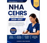 NHA CEHRS Study Guide 2026-2027: Complete Review of All Five Weighted Exam Domains with 500+ Practice Questions, Full-Length Practice Tests, and ... Electronic Health Records Specialist Exam