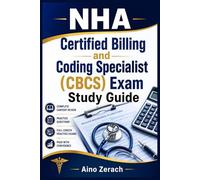 NHA Certified Billing and Coding Specialist (CBCS) Exam Study Guide: A Comprehensive Manual Featuring ICD-10-CM, CPT, HCPCS, HIPAA, Revenue Cycle Management, and Practice Tests