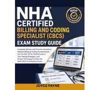 NHA Certified Billing and Coding Specialist (CBCS) Exam Study Guide: Complete Review, Practice Questions, ICD-10-CM, CPT, HCPCS Level II, Test-Taking ... to Pass the NHA CBCS Certification Exam