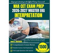 NHA CET Exam Prep 2026-2027: Master EKG Interpretation: 600+ High-Yield Practice Questions, Full-Length Mock Exams, and Proven Strategies for Clinical Success