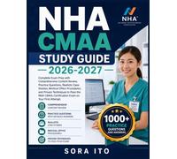 NHA CMAA STUDY GUIDE 2026-2027: Complete Exam Prep with Comprehensive Content Review, Practice Questions, Realistic Case Studies, Medical Office ... CMAA Certification Exam on Your First Attempt