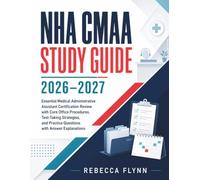 NHA CMAA STUDY GUIDE 2026-2027: Essential Medical Administrative Assistant Certification Review with Core Office Procedures, Test-Taking Strategies, and Practice Questions with Answer Explanations