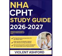 NHA CPHT STUDY GUIDE 2026-2027: Detailed Prep Framework Designed to Strengthen Analytical Thinking & Exam Performance with 9 full length Questions and Answer