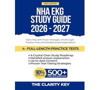 NHA EKG Study Guide 2026-2027: Exam Prep with Proven Strategies, 4 Full-Length Practice Tests and Detailed Answer Explanations (CLARITY EXAM PREP STUDY GUIDE)