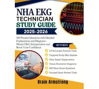 NHA EKG Technician Study Guide 2025-2026: 500 Practice Questions with Detailed Explanations and Diagrams - Master EKG Interpretation and Boost Your Confidence