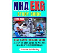 NHA EKG Technician Study Guide 2025-2026: A Step-by-Step Guide to Ace the NHA EKG Technician Exam: Master Key Concepts, Practice Tests, and Real-World ... for Success (Best score-raising guide)
