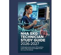 NHA EKG Technician Study Guide 2026-2027: 5 Full-Length Practice Exams, 500 Questions, Rhythm Drills, and Proven Strategies to Pass the CET on Your First Attempt