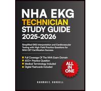 NHA EKG Technician Study Guide: Simplified EKG Interpretation and Cardiovascular Testing with High-Yield Practice Questions for NHA CET Certification Success