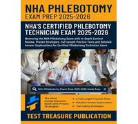 NHA Phlebotomy Exam Prep 2025-2026: Mastering the NHA Phlebotomy Exam with In-Depth Content Review, Proven Strategies, Full-Length Practice Tests for Certified Phlebotomy Technician Exam