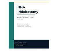 NHA Phlebotomy Exam Revision Guide 2025-2026: 5 Full-Length Practice Tests with Detailed Answer Explanations - Complete Review for the NHA Certified Phlebotomy Technician Examination