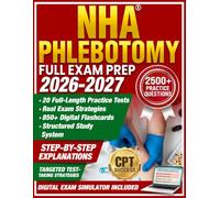 NHA Phlebotomy Full Exam Prep: Updated Study Guide for Phlebotomy Technicians on the Latest NHA Test Plan - Visual Cheat Sheets, 20 Realistic Practice Tests, Trick Decoder & Order of Draw Mastery