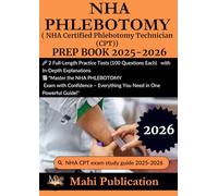 NHA PHLEBOTOMY ( NHA Certified Phlebotomy Technician (CPT) PREP BOOK 2025-2026 .: 2 Full-Length Practice Tests (100 Questions Each) with In-Depth ... - Everything You Need in One Powerful