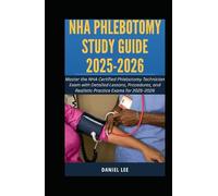 NHA PHLEBOTOMY STUDY GUIDE 2025-2026: Master the NHA Certified Phlebotomy Technician Exam with Detailed Lessons, Procedures, and Realistic Practice Exams for 2025-2026