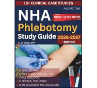 NHA Phlebotomy Study Guide 2026-2027: Complete CPT Exam Review with 1,000+ Practice Questions, 5 Full-Length Practice Tests, Clinical Case Studies, and Detailed Answer Explanations