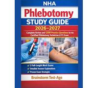 NHA Phlebotomy Study Guide 2026-2027: Complete Review and 1200 Practice Questions for the Certified Phlebotomy Technician (CPT) Exam Full-Length Mock Exams • Detailed Explanations • Exam Strategies
