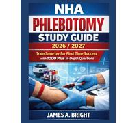 NHA PHLEBOTOMY STUDY GUIDE 2026/2027: Train Smarter for First Time Success with 1000 Plus In Depth Questions