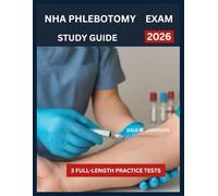 NHA Phlebotomy Study Guide 2026: Exam Preparation with Safety & Compliance, Patient Preparation, Blood Collection Techniques, Specimen Handling, Professional Ethics, and 3 Full-Length Practice Tests
