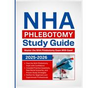 NHA Phlebotomy Study Guide: Master the NHA Phlebotomy Exam with Practice Questions, Test-Taking Strategies, and Expert Insights.