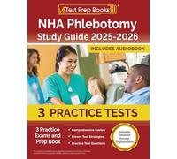 NHA Phlebotomy Study Guide 2025-2026: 3 Practice Exams and Prep Book [Includes Detailed Answer Explanations]