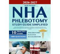 NHA Phlebotomy Study Guide Simplified: (3-in-1) Pass the NHA CPT Exam with Confidence Using Realistic Practice, Smart Study Plans, and Stress-Free Strategies to Launch Your Healthcare Career