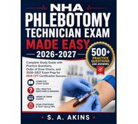 NHA PHLEBOTOMY TECHNICIAN EXAM MADE EASY 2026-2027: Complete Study Guide with Practice Questions, Order of Draw Charts, and 2026-2027 Exam Prep for NHA CPT Certification Success