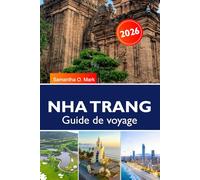 NHA TRANG Guide de voyage 2025-2026: Découvrez les plages, les îles, les temples et la cuisine locale dans le paradis tropical du Vietnam
