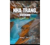 Nha Trang Travel Guide 2024: A Comprehensive Adventure Guide to Culture, Beaches, Hidden Gems and Top Attractions in Vietnam’s Tropical Paradise