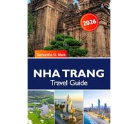 NHA TRANG Travel Guide 2025-2026: Discover Beaches, Islands, Temples and Local Cuisine in Vietnam’s Tropical Paradise