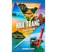 Nha Trang Travel Guide 2025-2026: Your Insider Handbook to Vietnam Paradise to explore Beaches, Local Food, Hidden Gems, and Essential Tips for Virgin or Repeat Visitors