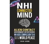 NHI Connected Mind: Alien Contact, Government Interference, NHI Adds Compassion to NHI, and the Fight for World Peace