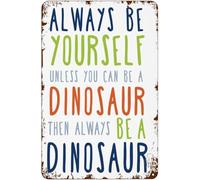 NHKSFBLQ Funny Metal Sign Always Be Yourself Unless You Can Be A Dinosaur Retro Wall Decor Man Cave Garage Bar Cafe Office 8 X 12 in