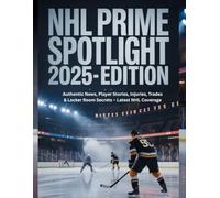 NHL PRIME SPOTLIGHT 2025-EDITION: Authentic News, Player Stories, Injuries, Trades & Locker Room Secrets - Latest NHL Coverage