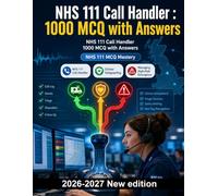 NHS 111 Call Handler : 1000 MCQ with Answers: Triage protocols, clinical safeguarding, red flag symptom recognition and effective communication for urgent care assessment