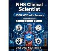 NHS Clinical Scientist : 1000 MCQ with Answers: Professional standards, governance, pathophysiology, patient safety and evidence-based practice for comprehensive assessment success