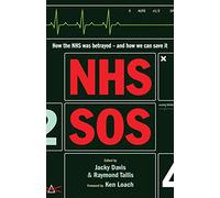 Nhs Sos: How The Nhs Was Betrayed And How We Can Save It