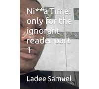 Ni**a Time: only for the ignorant reader part 1