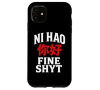 NI HAO FINE SHYT | FUNNY HUMOROUS CHINESE MANDARIN MEME Case for iPhone 11