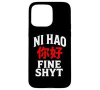 NI HAO FINE SHYT | FUNNY HUMOROUS CHINESE MANDARIN MEME Case for iPhone 15 Pro Max