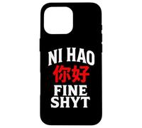 NI HAO FINE SHYT | FUNNY HUMOROUS CHINESE MANDARIN MEME Case for iPhone 16 Pro Max