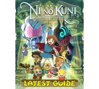 Ni No Kuni Wrath of the White Witch : LATEST GUIDE: Best Tips, Tricks, Walkthroughs and Strategies to Become a Pro Player