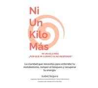 NI UN KILO MÁS: ¿POR QUÉ MI CUERPO YA NO RESPONDE?: La claridad que necesitas para entender tu metabolismo, romper el bloqueo y recuperar tu energía.