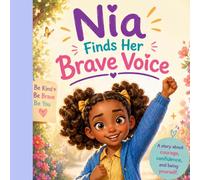 Nia Finds Her Brave Voice: A Heartwarming Story About Courage, Confidence, and Finding Your Voice | Social-Emotional Learning Book for Kids Ages 7-10