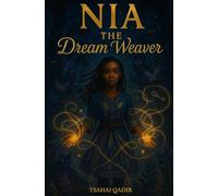 Nia the Dream Weaver: A Middle Grade Fantasy About Courage, Choice, and Believing in Yourself